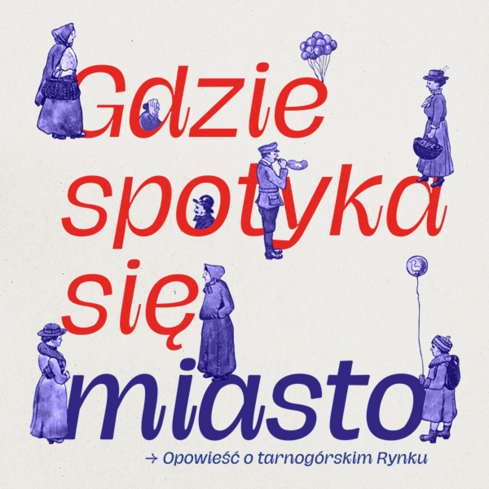 plakat wystawy Gdzie spotyka się miasto. Opowieść o tarnogórskim Rynku