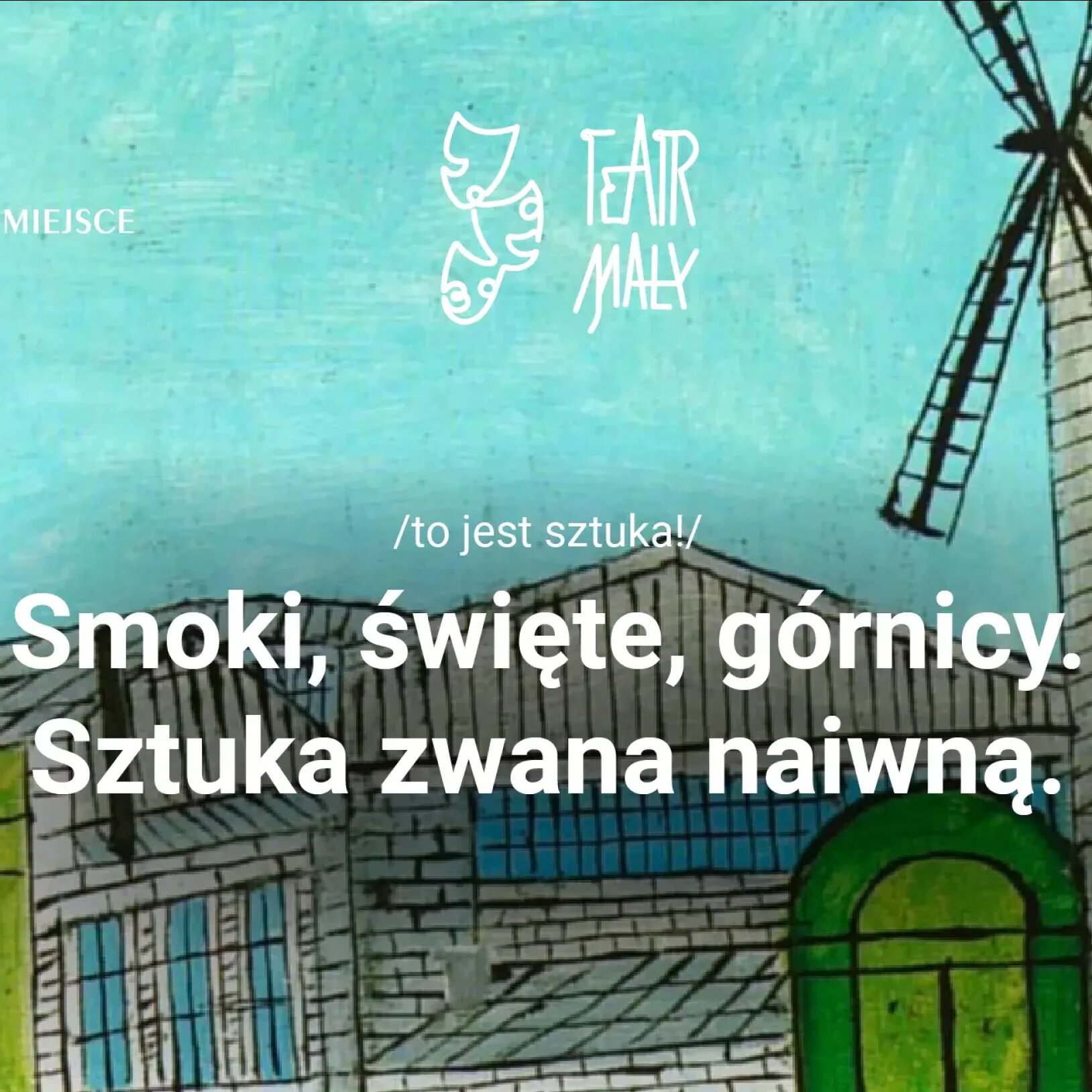 Plakat wystawy Smoki, święte, górnicy. Sztuka zwana naiwną w Miejskiej Galerii Sztuki Obok w Tychach, z ilustracją w stylistyce naiwnej przedstawiającą budynki i wiatrak.