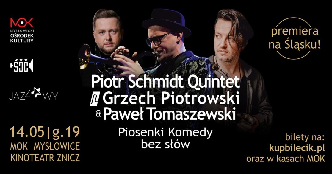 Plakat koncertu jazzowego Piosenki Komedy bez słów w wykonaniu Piotr Schmidt Quintet ft. Grzech Piotrowski & Paweł Tomaszewski. Wydarzenie odbędzie się 14 maja o godz. 19:00 w Kinoteatrze Znicz w Mysłowicach.