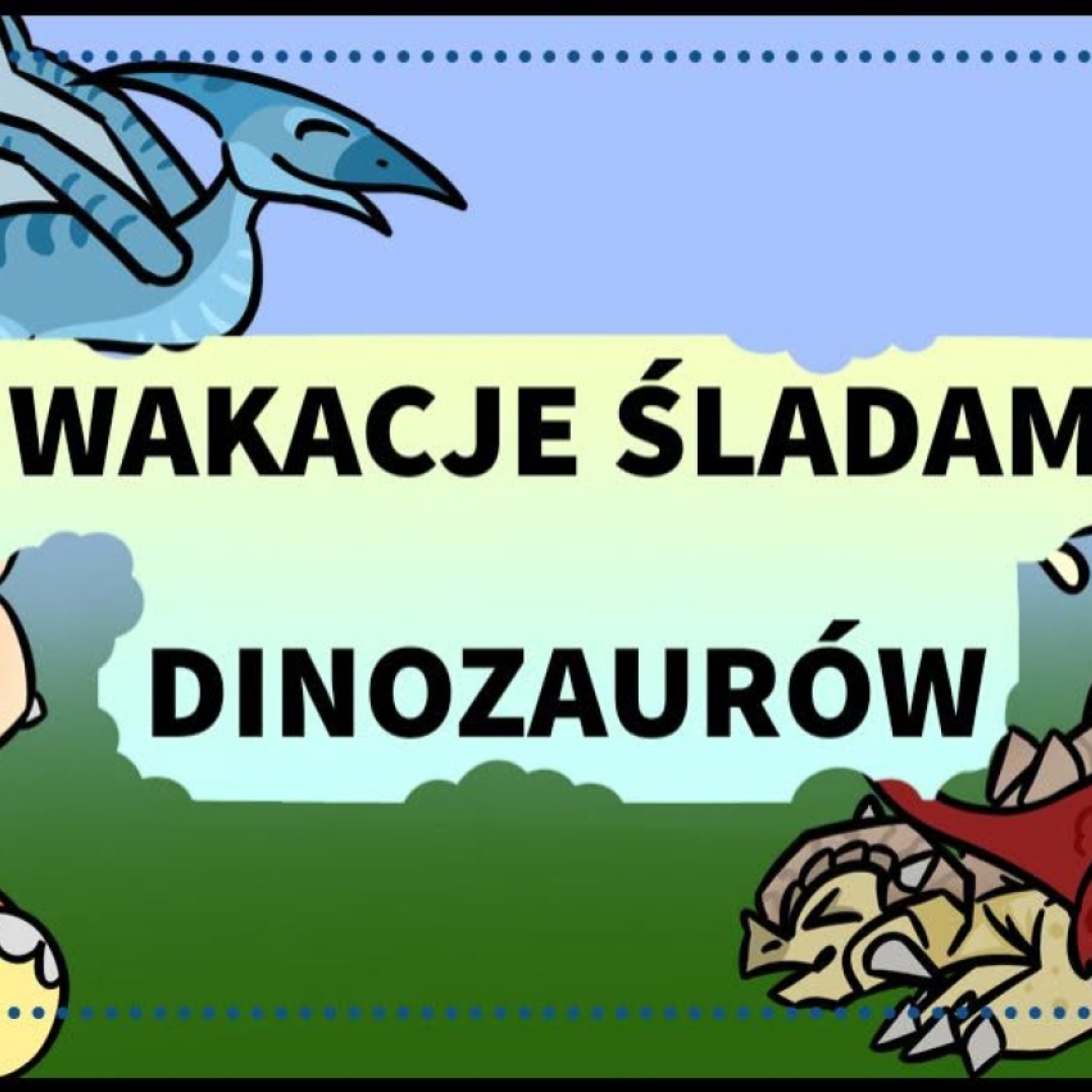 Wakacje 2026 - Śladami dinozaurów