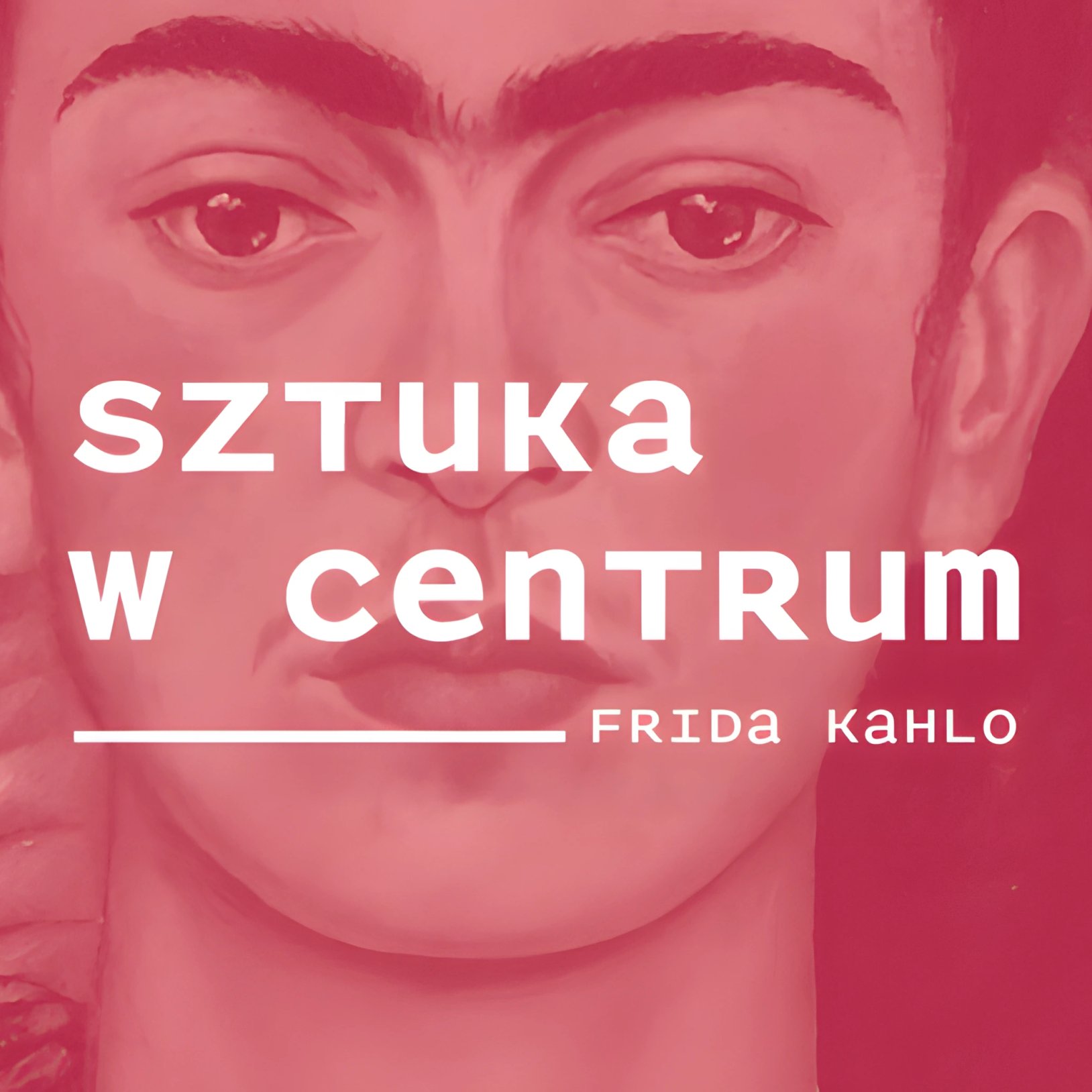SZTUKA W CENTRUM | Ciernie i kwiaty. Frida Kahlo