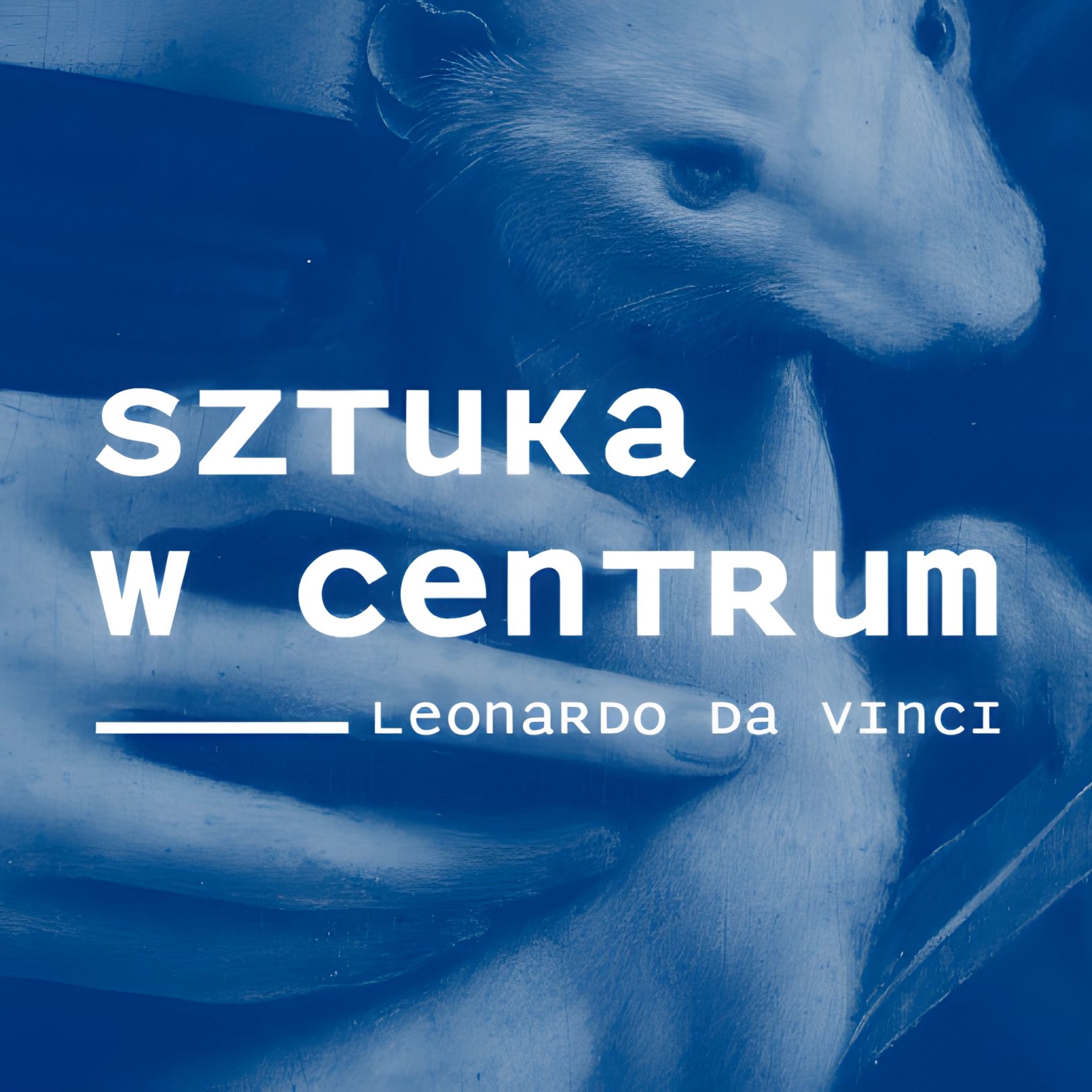 SZTUKA W CENTRUM | Więcej niż Mona Lisa. Leonardo da Vinci.