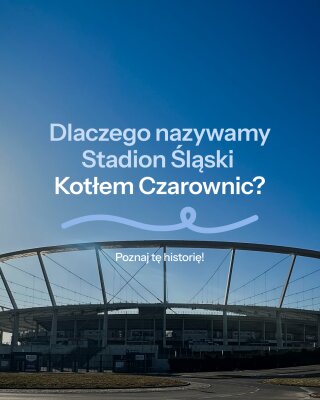 Dlaczego nazywamy Stadion Śląski  Kotłem Czarownic?