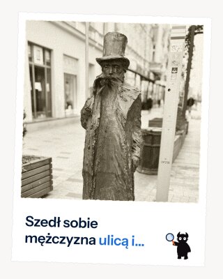 Szedł sobie mężczyzna ulicą i...