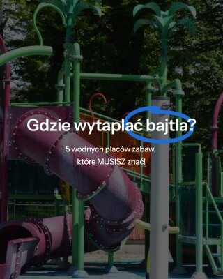 Gdzie wytaplać bajtla?